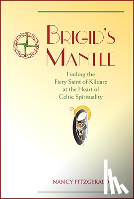 Fitzgerald, Nancy - Brigid's Mantle: Finding the Fiery Saint of Kildare at the Heart of Celtic Spirituality