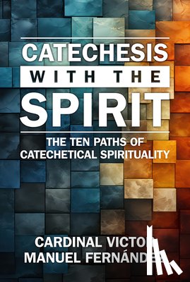 Fernández, Victor Manuel - Catechesis with the Spirit: The Ten Paths of Catechetical Spirituality