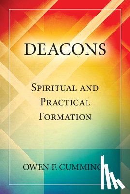 Cummings, Owen F. - Deacons: Spiritual and Practical Formation