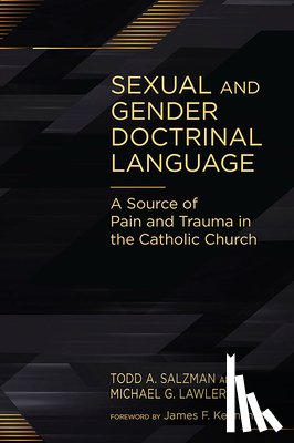 Salzman, Todd A. - Sexual and Gender Doctrinal Language: A Source of Pain and Trauma in the Catholic Church