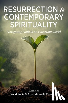 Pocta, David - Resurrection and Contemporary Spirituality: Navigating Faith in an Uncertain World