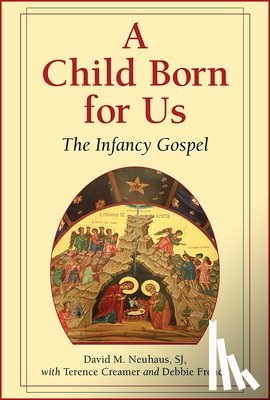 Neuhaus, David M. - A Child Born for Us: The Infancy Gospel