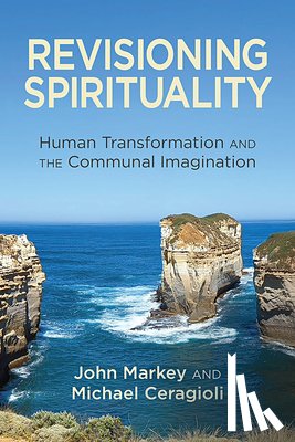 Markey, John - Revisioning Spirituality: Human Transformation and the Communal Imagination