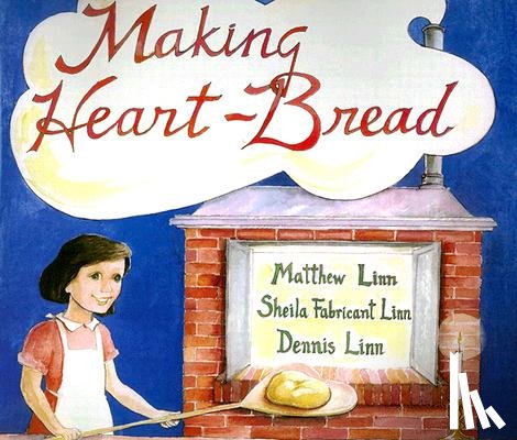 Linn, Matthew, Linn, Sheila Fabricant, Linn, Dennis - Making Heart-Bread