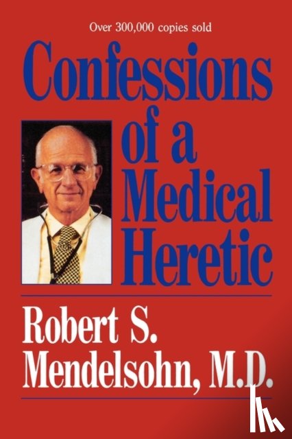 Mendelsohn, Robert - Confessions of a Medical Heretic