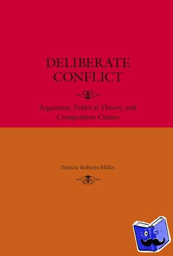 Roberts-Miller, Patricia - Deliberate Conflict