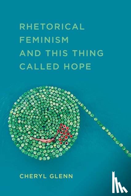 Glenn, Cheryl - Rhetorical Feminism and This Thing Called Hope