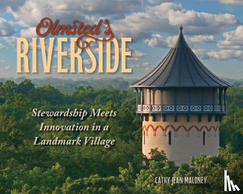 Maloney, Cathy Jean - Olmsted's Riverside: Stewardship Meets Innovation in a Landmark Village