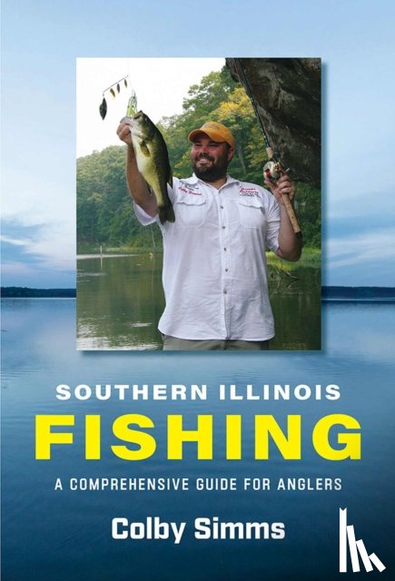 Simms, Colby - Southern Illinois Fishing: A Comprehensive Guide for Anglers