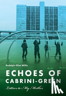 Willis, Rudolph Elliot - Echoes of Cabrini-Green
