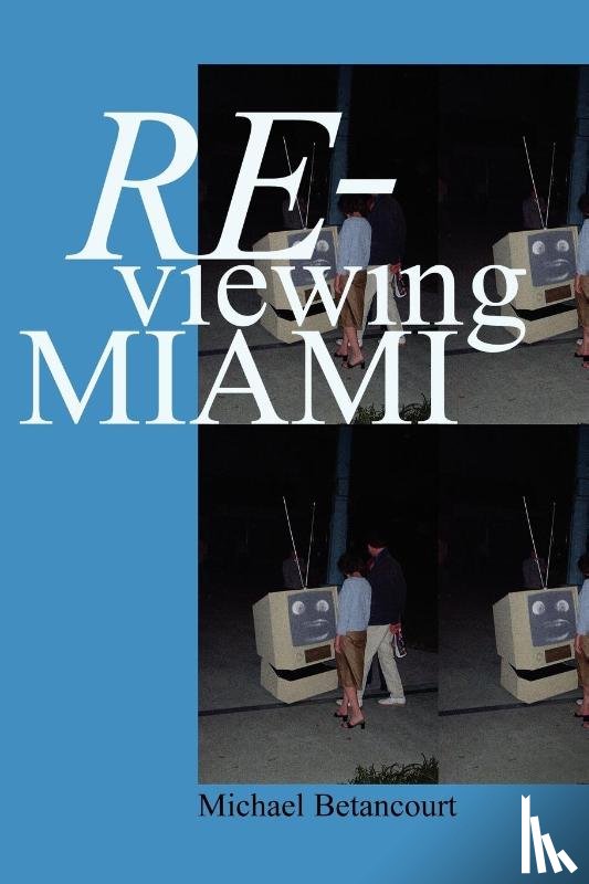 Betancourt, Michael - Re-Viewing Miami