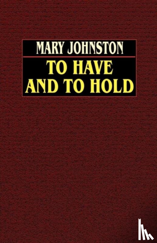 Johnston, Mary - To Have and to Hold