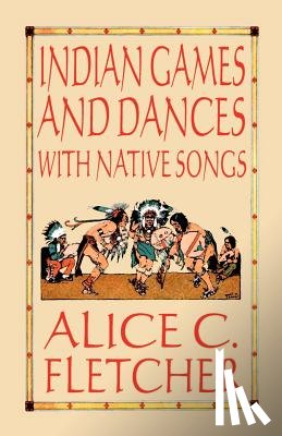 Fletcher, Alice C. - Indian Games and Dances with Native Songs