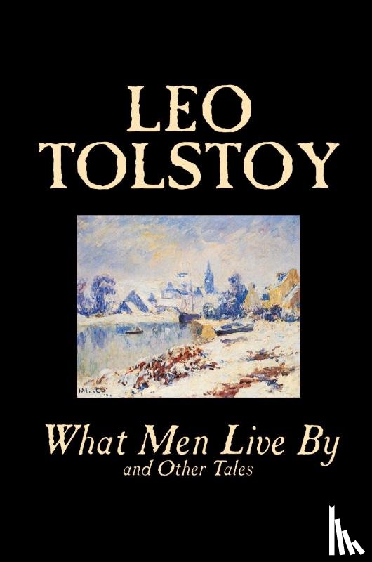 Tolstoy, Leo - What Men Live by and Other Tales
