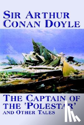 Doyle, Sir Arthur Conan - The Captain of the 'Polestar' and Other Tales
