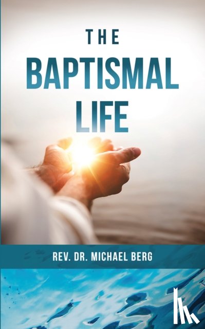 Berg, Dr. Rev. Michael - The Baptismal Life