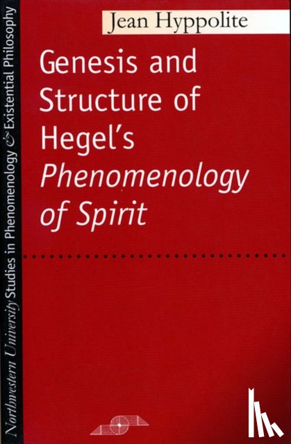 Hyppolite, Jean - The Genesis and Structure of Hegel's Phenomenology of Spirit