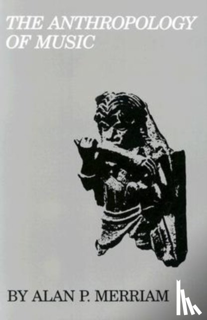 Merriam, Alan P. - The Anthropology of Music