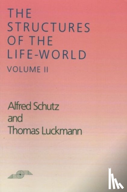 Schutz, Alfred, Luckmann, Thomas - The Structures of the Life-World, Vol. 2