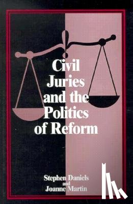 Daniels, Stephen - Civil Juries and the Politics of Reform