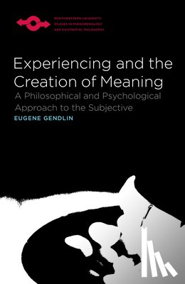Gendlin, Eugene T. - Experiencing and the Creation of Meaning
