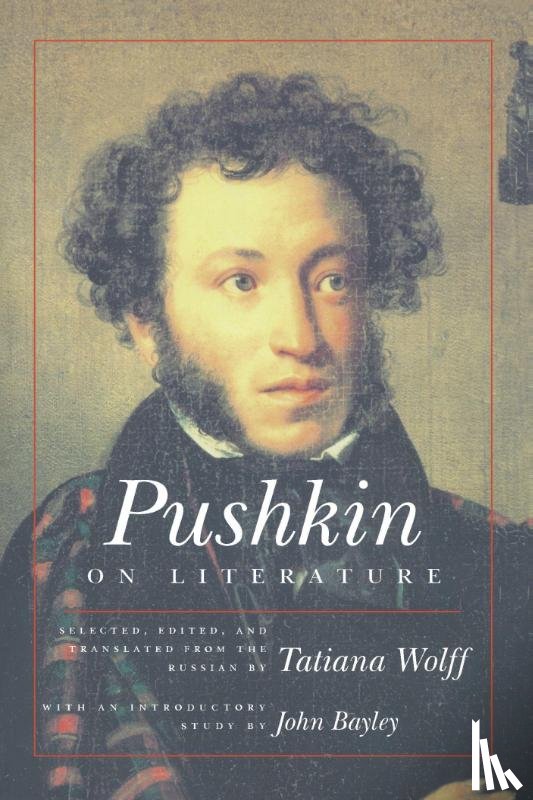 Pushkin, Aleksandr Sergeevich, Wolff, Tatiana, Bayley, John - Pushkin on Literature