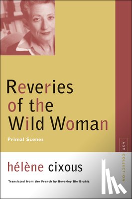 Cixous, Helene - Reveries of the Wild Woman