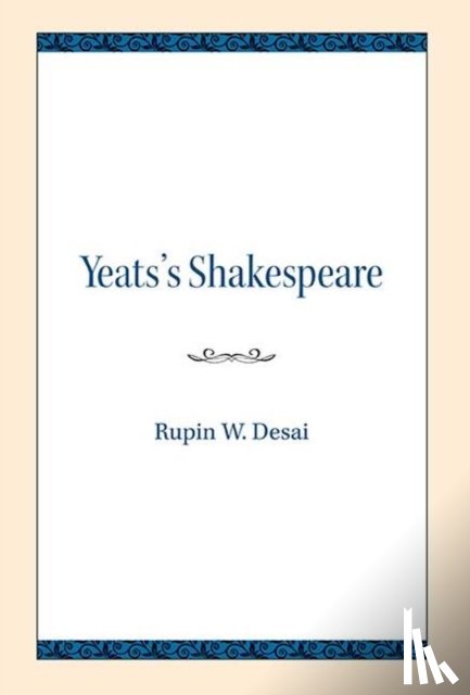 Desai, Rupin W. - Yeats's Shakespeare
