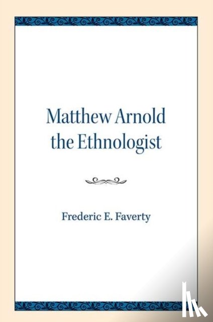 Faverty, Frederic E. - Matthew Arnold the Ethnologist