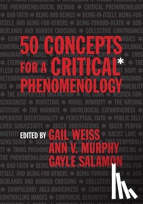 Weiss, Gail, Salamon, Gayle, Murphy, Ann V. - 50 Concepts for a Critical Phenomenology