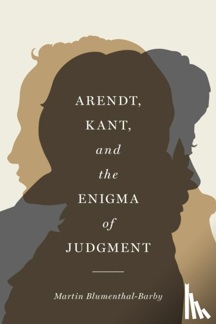 Blumenthal-Barby, Martin - Arendt, Kant, and the Enigma of Judgment