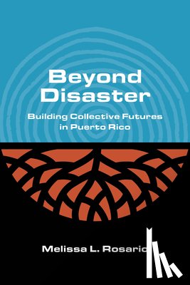 Rosario, Melissa L. - Beyond Disaster: Building Collective Futures in Puerto Rico
