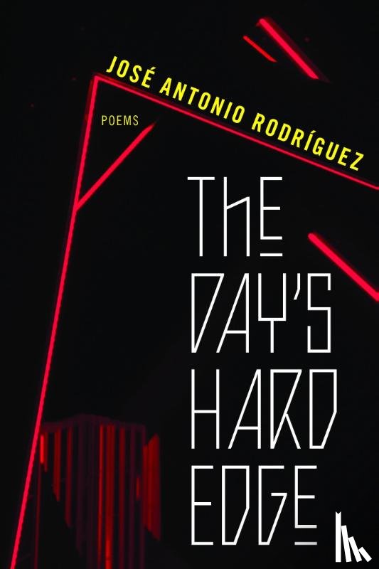Rodriguez, Jose Antonio - The Day's Hard Edge