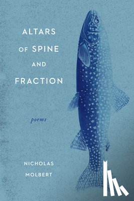 Molbert, Nicholas - Altars of Spine and Fraction: Poems
