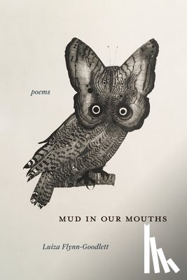 Flynn-Goodlett, Luiza - Mud in Our Mouths: Poems