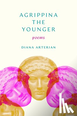 Arterian, Diana - Agrippina the Younger: Poems