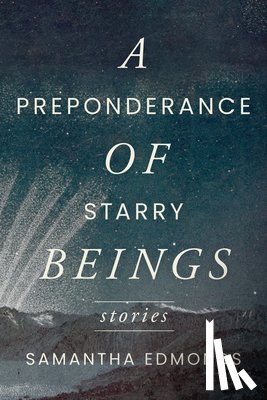 Edmonds, Samantha - A Preponderance of Starry Beings: Stories