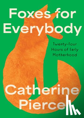 Pierce, Catherine - Foxes for Everybody