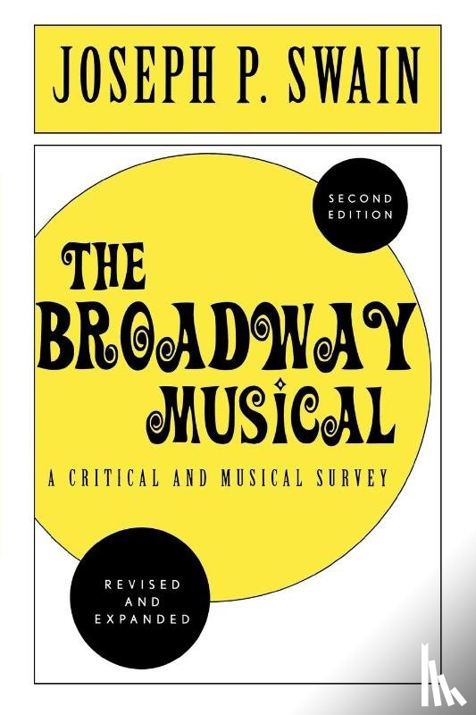 Swain, Joseph P. - The Broadway Musical: A Critical and Musical Survey