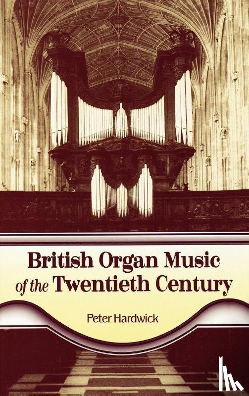 Hardwick, Peter - British Organ Music of the Twentieth Century