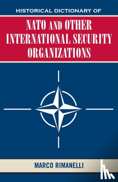 Rimanelli, Marco - Historical Dictionary of NATO and Other International Security Organizations