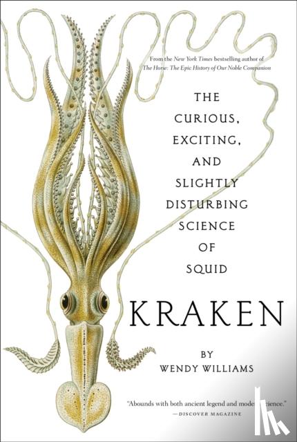 Williams, Wendy - Kraken: The Curious, Exciting, and Slightly Disturbing Science of Squid