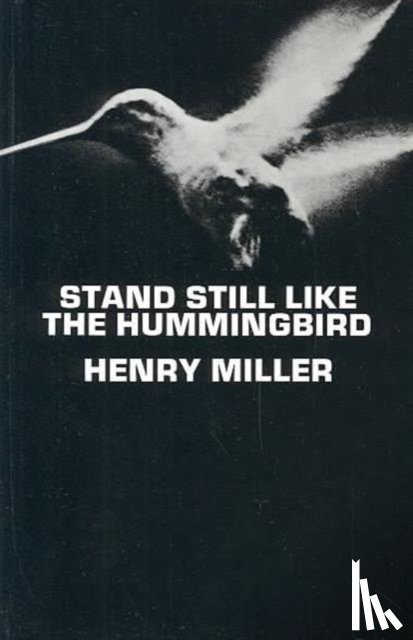Miller, Henry - Stand Still Like the Hummingbird