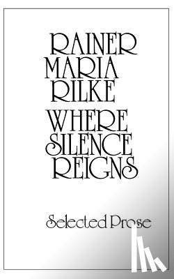 Rilke, Rainer - Where Silence Reigns