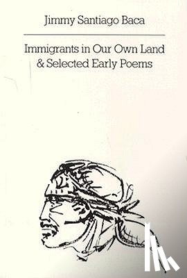 Baca, Jimmy Santiago - Immigrants in Our Own Land & Selected Early Poems