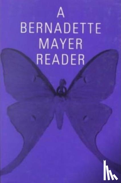 Mayer, Bernadette - A Bernadette Mayer Reader