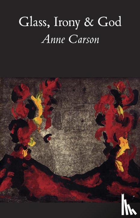 Carson, Anne - Glass, Irony and God