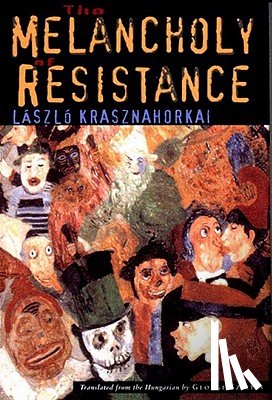 Krasznahorkai, László - The Melancholy of Resistance