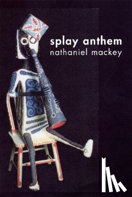 Mackey, Nathaniel (University of California at Santa Cruz) - Splay Anthem