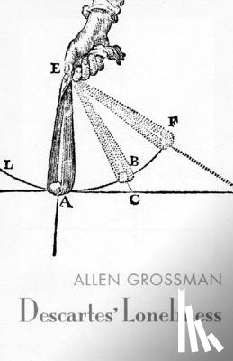 Grossman, Allen - Descartes' Loneliness